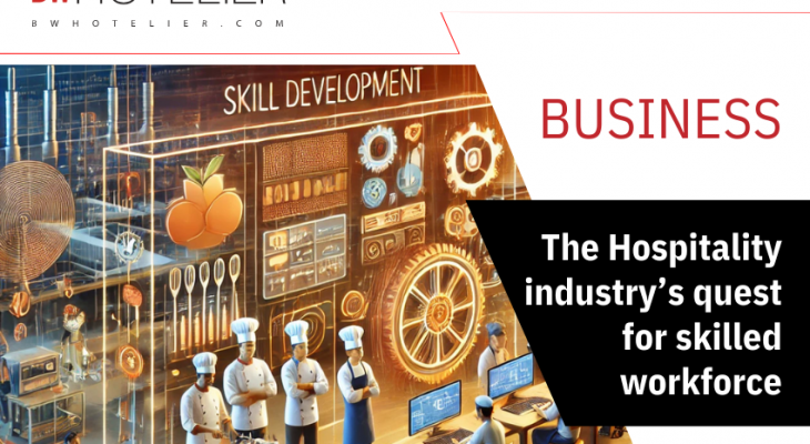 The Hospitality industry’s quest for skilled workforce - BW Hotelier