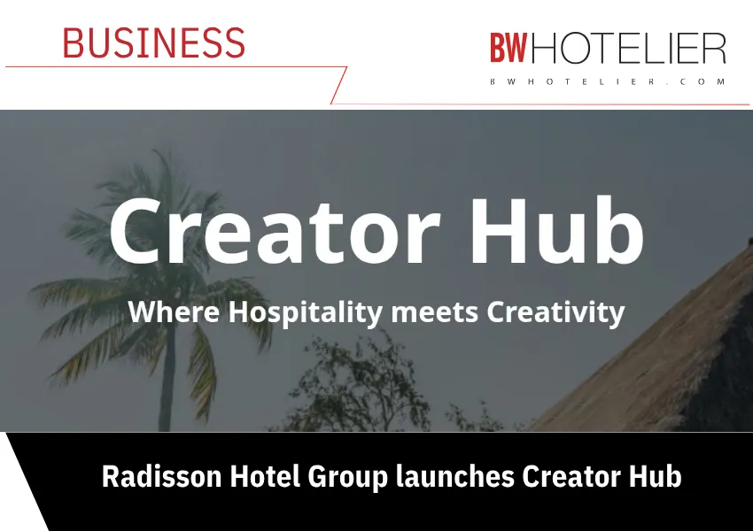 Radisson Hotel Group launches Creator Hub - BW Hotelier