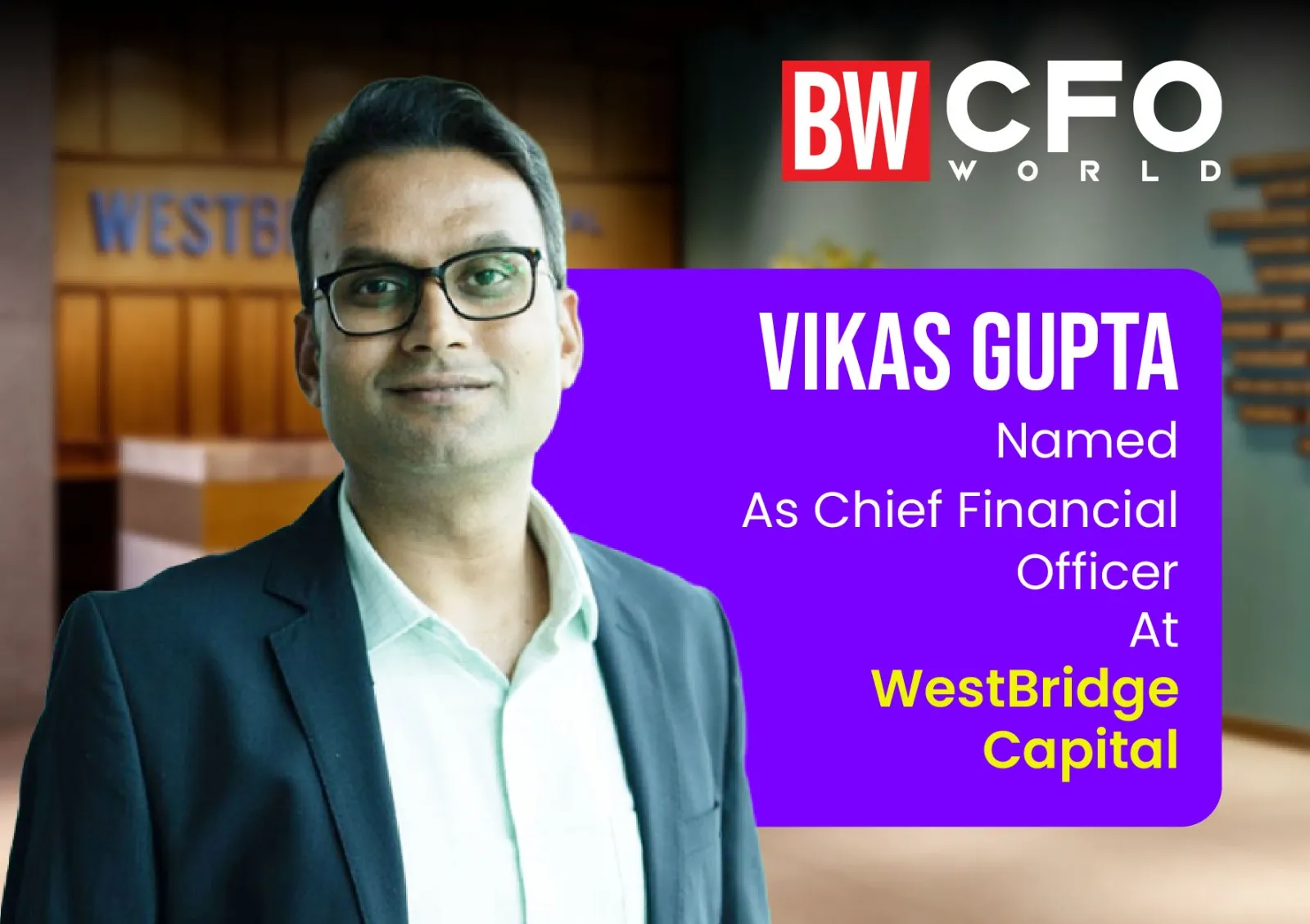 Westbridge Ranks Vikas Gupta Named Chief Financial Officer At WestBridge Capital - BW ...